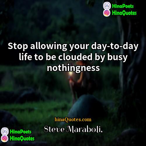 Steve Maraboli Quotes | Stop allowing your day-to-day life to be
